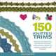 150 Knitted Trims: Designs for Beautiful Decorative Edgings, from Beaded Braids to Cables, Bobbles, and Fringes, Lesley Stanfield 