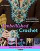 Embellished Crochet: Bead, Embroider, Fringe, and More: 28 Stunning Designs to Make Using Caron International Yarn, Cari Clement 