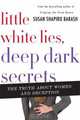 Little White Lies, Deep Dark Secrets: The Truth About Why Women Lie, Susan Shapiro Barash 