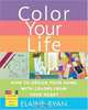 Color Your Life: How to Design Your Home with Colors from Your Heart, Elaine Ryan 