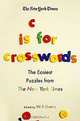 The New York Times C Is for Crosswords: The Easiest Puzzles from The New York Times, 