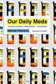 Our Daily Meds: How the Pharmaceutical Companies Transformed Themselves into Slick Marketing Machines and Hooked the Nation on Prescription Drugs, Melody Petersen 