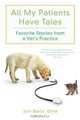 All My Patients Have Tales: Favorite Stories from a Vet