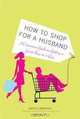 How to Shop for a Husband: A Consumer Guide to Getting a Great Buy on a Guy, Janice Lieberman, Bonnie Teller 