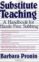 Substitute Teaching: A Handbook for Hassle-Free Subbing, Barbara Pronin 
