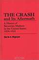 The Crash and Its Aftermath : A History of Securities Markets in the United States, 1929-1933 (Contributions in Economics and Economic History), Barrie A. Wigmore 