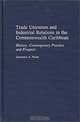 Trade Unionism and Industrial Relations in the Commonwealth Caribbean : History, Contemporary Practice and Prospect (Contributions in Labor Studies), Lawrence A. Nurse 