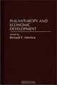 Philanthropy and Economic Development (Contributions in Economics and Economic History), Richard F. America 