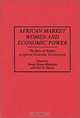 African Market Women and Economic Power: The Role of Women in African Economic Development (Contributions in Afro-American and African Studies), Bessie House-Midamba, Felix K. Ekechi 