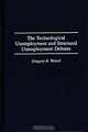 The Technological Unemployment and Structural Unemployment Debates: (Contributions in Economics and Economic History), Gregory R. Woirol 