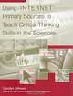 Using Internet Primary Sources to Teach Critical Thinking Skills in the Sciences (Libraries Unlimited Professional Guides in School Librarianship), Carolyn Johnson 