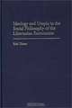 Ideology and Utopia in the Social Philosophy of the Libertarian Economists (Contributions in Economics and Economic History), Rick Tilman 