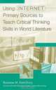 Using Internet Primary Sources to Teach Critical Thinking Skills in World Literature (Libraries Unlimited Professional Guides in School Librarianship), Roxanne M. Kent-Drury 
