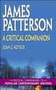 James Patterson : A Critical Companion (Critical Companions to Popular Contemporary Writers), Joan G. Kotker 