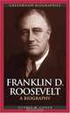 Franklin D. Roosevelt : A Biography (Greenwood Biographies), Jeffrey W. Coker 