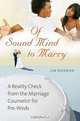 Of Sound Mind to Marry: A Reality Check from the Marriage Counselor for Pre-Weds, Jim Bierman 