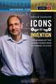 Icons of Invention: The Makers of the Modern World from Gutenberg to Gates (Greenwood Icons), John Klooster 