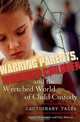 Warring Parents, Wounded Children, and the Wretched World of Child Custody: Cautionary Tales, Joseph Helmreich, Paul Marcus 