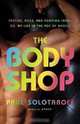 The Body Shop: Parties, Pills, and Pumping Iron - Or, My Life in the Age of Muscle, Paul Solotaroff 
