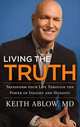 Living the Truth: Transform Your Life Through the Power of Insight and Honesty, Keith Ablow 