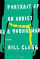 Portrait of an Addict as a Young Man, Bill Clegg 