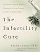The Infertility Cure: The Ancient Chinese Wellness Program for Getting Pregnant and Having Healthy Babies, Randine Lewis 