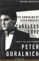 Careless Love: The Unmaking of Elvis Presley, Peter Guralnick 