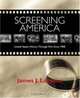 Screening America : United States History Through Film Since 1900, James J. Lorence 
