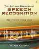 The Art and Business of Speech Recognition: Creating the Noble Voice, Blade Kotelly 