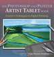 The Photoshop and Painter Artist Tablet Book: Creative Techniques in Digital Painting, Cher Threinen-Pendarvis 
