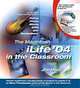 The Macintosh iLife 04 in the Classroom, Jim Heid, Nikos Theodosakis 