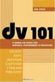 DV 101 : A Hands-On Guide for Business, Government and Educators, Jan Ozer 
