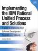 Implementing the IBM(R) Rational Unified Process(R) and Solutions: A Guide to Improving Your Software Development Capability and Maturity, Joshua Barnes 