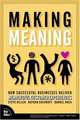 Making Meaning: How Successful Businesses Deliver Meaningful Customer Experiences, Steve Diller, Nathan Shedroff, Darrel Rhea 