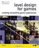 Level Design for Games: Creating Compelling Game Experiences, Phil Co 