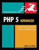 PHP 5 Advanced: Visual QuickPro Guide, Larry Ullman 