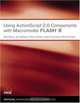 Using ActionScript 2.0 Components with Macromedia Flash 8, Bob Berry, Jen deHaan, Peter deHaan, David Jacowitz, Wade Pickett 