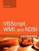 VBScript, WMI, and ADSI Unleashed: Using VBScript, WMI, and ADSI to Automate Windows Administration, Don Jones 