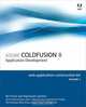 Adobe ColdFusion 8 Web Application Construction Kit, Volume 2: Application Development, Ben Forta, Raymond Camden, Charlie Arehart, John C. Bland, Leon Chalnick, Ken Fricklas, Paul Hasting 