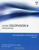 Adobe ColdFusion 8 Web Application Construction Kit, Volume 1: Getting Started, Ben Forta, Raymond Camden, Charlie Arehart 