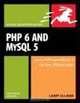 PHP 6 and MySQL 5 for Dynamic Web Sites: Visual QuickPro Guide, Larry Ullman 