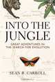 Into The Jungle: Great Adventures in the Search for Evolution, Sean B. Carroll 