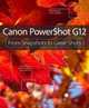 Canon PowerShot G12: From Snapshots to Great Shots, Jeff Carlson 