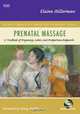 Prenatal Massage: A Textbook of Pregnancy, Labor, and Postpartum Bodywork, Elaine Stillerman 