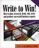 Write to Win! How to Plan, Research, Draft, Edit, Write and Produce Successful Business Reports, Shirley Kuiper, Gary F. Kobut 