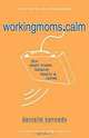 WorkingMoms.Calm: How Smart Women Balance Family & Career, Danielle Kennedy, South-Western College Publishing 