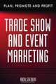 Trade Show & Event Marketing: Plan, Promote & Profit, Ruth Stevens 