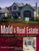 Mold and Real Estate : A Handbook for Buyers & Sellers, Ph.D., DREI, Carmel Streater 