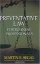 Preventative Law for Business Professionals, Martin E. Segal 