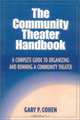Community Theater Handbook, The : A Complete Guide to Organizing and Running a Community Theater, Gary Cohen 